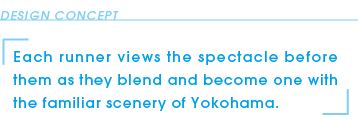 Each runner views the spectacle before them as they blend and become one with the familiar scenery of Yokohama.